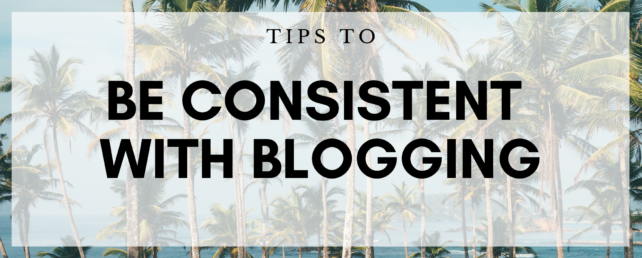 being consistent with blogging